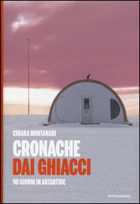 Cronache dai ghiacci. 90 giorni in Antartide - Librerie.coop