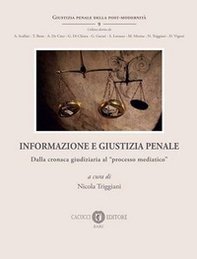 Informazione e giustizia penale. Dalla cronaca giudiziaria al «processo mediatico» - Librerie.coop