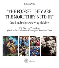«The poorer they are, the more they need us». One hundred years serving children. The Sister of Providence for abandoned children of Monsignor Francesco Torta - Librerie.coop «The poorer they are, the more they need us». One hundred years serving children. The Sister of Providence for abandoned children of Monsignor Francesco Torta - Librerie.coop