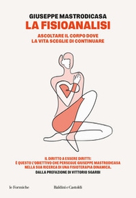 La fisioanalisi. Ascoltare il corpo dove la vita sceglie di continuare - Librerie.coop