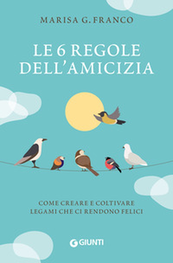 Le 6 regole dell'amicizia. Come creare e coltivare legami che ci rendono felici - Librerie.coop Le 6 regole dell'amicizia. Come creare e coltivare legami che ci rendono felici - Librerie.coop