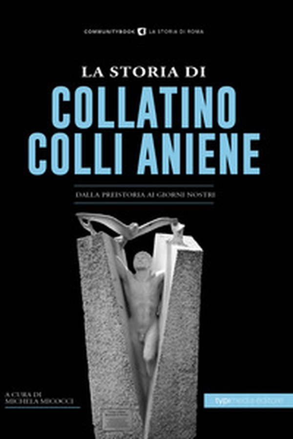 La storia di Collatino Colli Aniene. Dalla preistoria ai giorni nostri - Librerie.coop La storia di Collatino Colli Aniene. Dalla preistoria ai giorni nostri - Librerie.coop