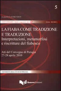 La fiaba come tradizione e traduzione. Interpretazione, metamorfosi e riscritture del fiabesco. Atti del Convegno (Perugia, 27-28 aprile 2010) - Librerie.coop