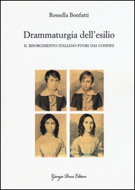 Drammaturgia dell'esilio. Il Risorgimento italiano fuori dai confini - Librerie.coop Drammaturgia dell'esilio. Il Risorgimento italiano fuori dai confini - Librerie.coop