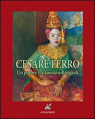 Cesare Ferro. Un pittore tra Torino e Bangkok (rist. anast. 1935). Ediz. numerata - Librerie.coop