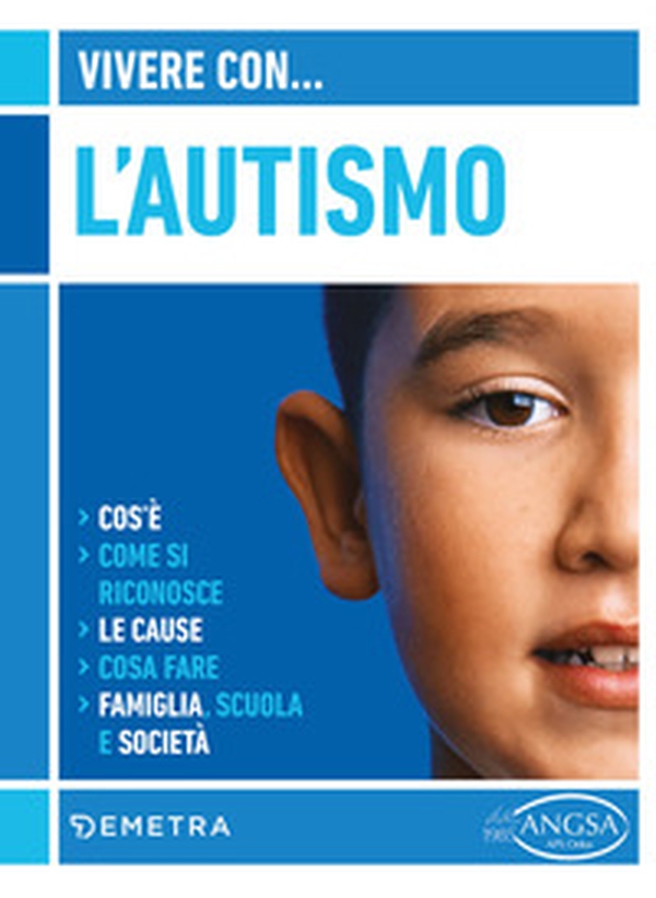 Vivere con l'autismo. Cos'è. Come si riconosce. Le cause. Cosa fare. Famiglia, scuola e società - Librerie.coop Vivere con l'autismo. Cos'è. Come si riconosce. Le cause. Cosa fare. Famiglia, scuola e società - Librerie.coop