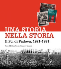 Una storia nella storia. Il Pci di Padova, 1921-1991 - Librerie.coop
