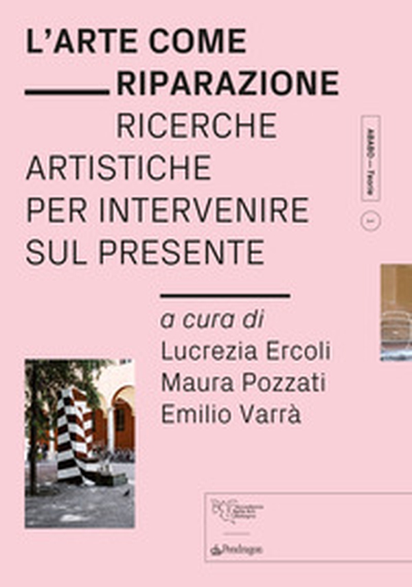 L'arte come riparazione. Ricerche artistiche per intervenire sul presente - Librerie.coop L'arte come riparazione. Ricerche artistiche per intervenire sul presente - Librerie.coop