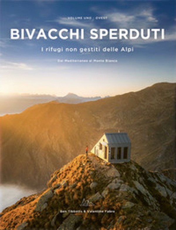Bivacchi sperduti. I rifugi non gestiti delle Alpi - Vol. 1 - Librerie.coop