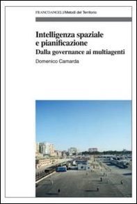 Intelligenza spaziale e pianificazione. Dalla governance ai multiagenti - Librerie.coop