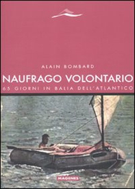 Naufrago volontario. 65 giorni in balia dell'Atlantico - Librerie.coop Naufrago volontario. 65 giorni in balia dell'Atlantico - Librerie.coop