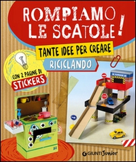 Rompiamo le scatole! Tante idee per creare riciclando. Con adesivi - Librerie.coop