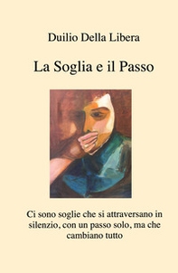 La soglia e il passo. Ci sono soglie che si attraversano in silenzio, con un passo solo, ma che cambiano tutto - Librerie.coop