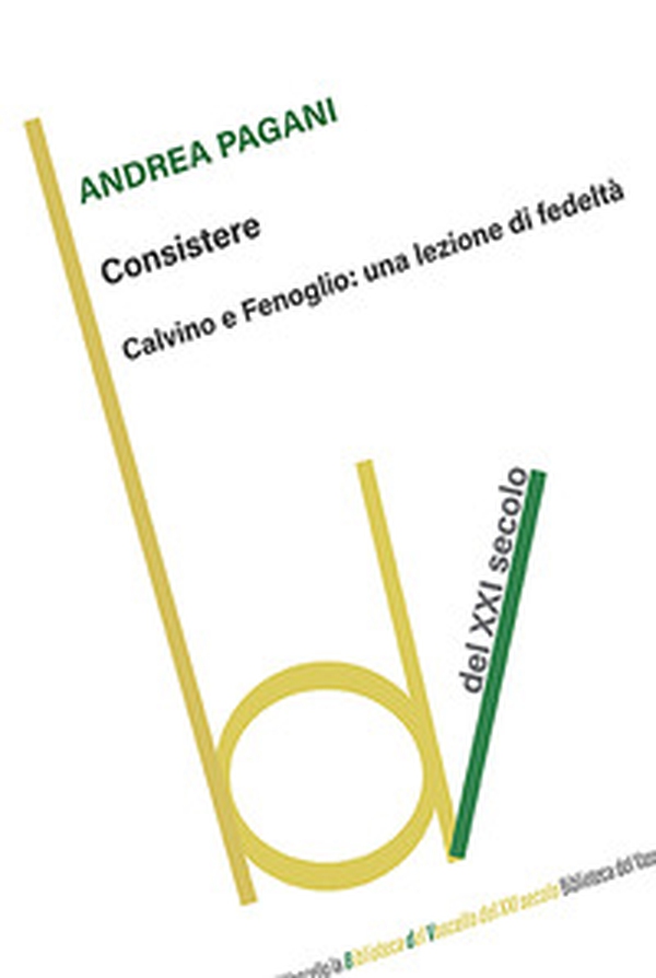 Consistere. Calvino e Fenoglio: una lezione di fedeltà - Librerie.coop Consistere. Calvino e Fenoglio: una lezione di fedeltà - Librerie.coop