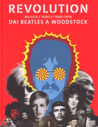 Revolution. Musica e ribelli 1966-1970. Dai Beatles a Woodstock - Librerie.coop