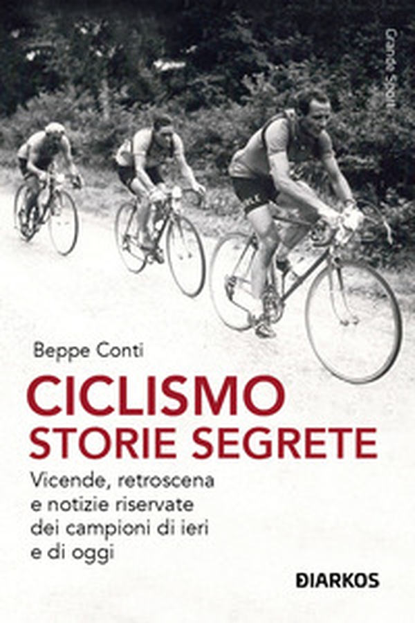 Ciclismo. Storie segrete. Vicende, retroscena e notizie riservate dei campioni di ieri e di oggi - Librerie.coop Ciclismo. Storie segrete. Vicende, retroscena e notizie riservate dei campioni di ieri e di oggi - Librerie.coop
