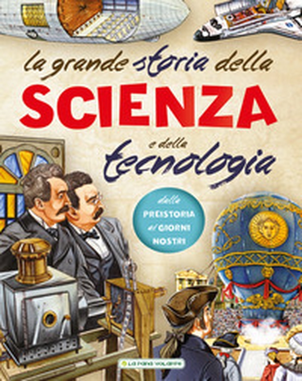 La grande storia della scienza e della tecnologia - Librerie.coop