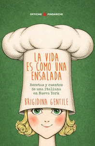 La vida es como una ensalada. Recetas y cuentos de una italiana en Nueva York - Librerie.coop
