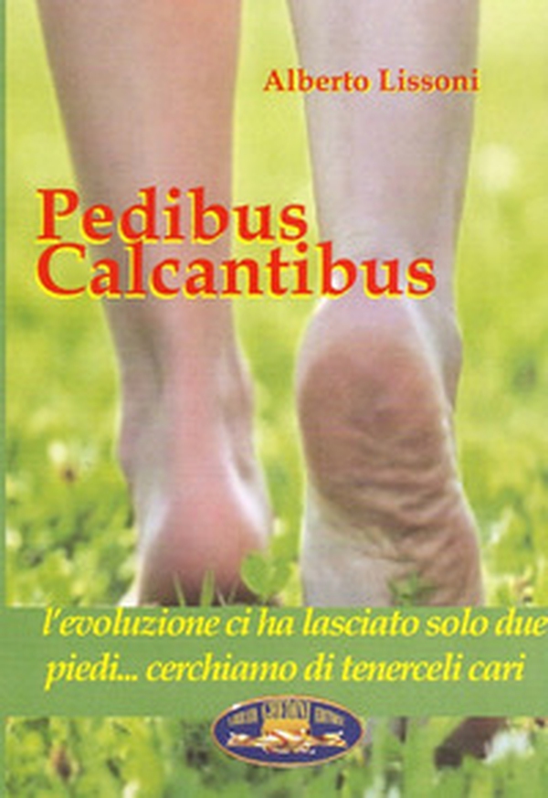 Pedibus calcantibus. L'evoluzione ci ha lasciato solo due piedi... Cerchiamo di tenerceli cari - Librerie.coop Pedibus calcantibus. L'evoluzione ci ha lasciato solo due piedi... Cerchiamo di tenerceli cari - Librerie.coop