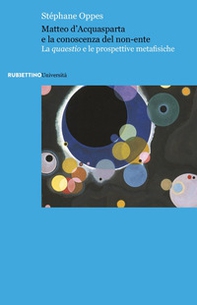 Matteo d'Acquasparta e la conoscenza del non-ente. La quaestio e le prospettive metafisiche - Librerie.coop
