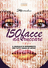 150 facce da truccare. Il manuale di riferimento per tutti i make-up artist - Librerie.coop