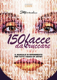 150 facce da truccare. Il manuale di riferimento per tutti i make-up artist - Librerie.coop 150 facce da truccare. Il manuale di riferimento per tutti i make-up artist - Librerie.coop