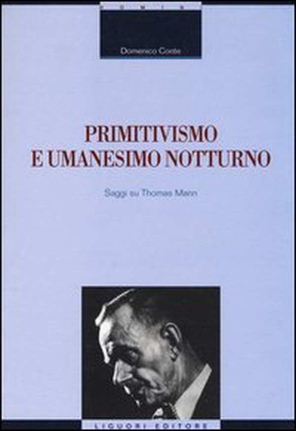 Primitivismo e umanesimo notturno. Saggi su Thomas Mann - Librerie.coop Primitivismo e umanesimo notturno. Saggi su Thomas Mann - Librerie.coop