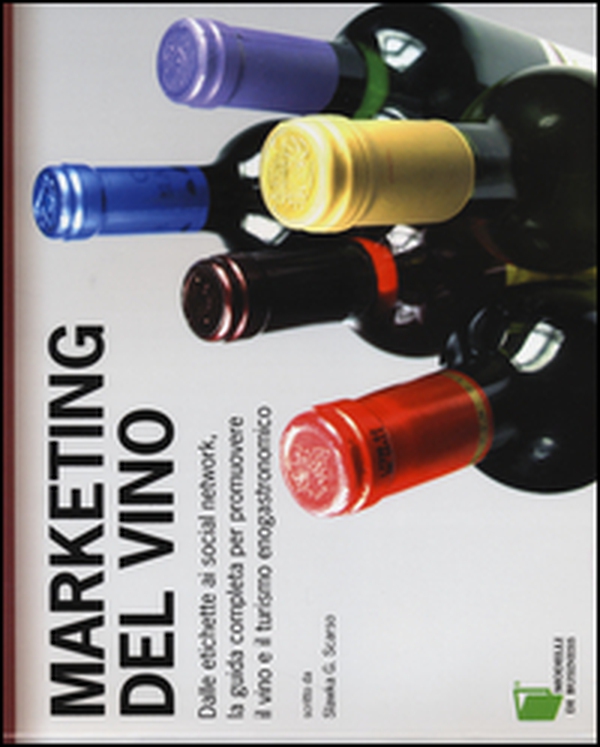 Marketing del vino. Dalle etichette ai social network, la guida completa per promuovere il vino e il turismo enogastronomico - Librerie.coop Marketing del vino. Dalle etichette ai social network, la guida completa per promuovere il vino e il turismo enogastronomico - Librerie.coop