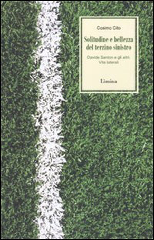 Solitudine e bellezza del terzino sinistro. Davide Santon e gli altri. Vite laterali - Librerie.coop Solitudine e bellezza del terzino sinistro. Davide Santon e gli altri. Vite laterali - Librerie.coop