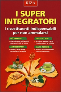 I super integratori. I ricostituenti indispensabili per non ammalarsi - Librerie.coop