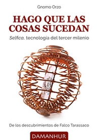 Hago que las cosas sucedan. Selfica, tecnología del tercer milenio - Librerie.coop