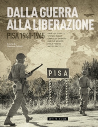 Dalla guerra alla liberazione. Pisa 1940-1945 - Librerie.coop Dalla guerra alla liberazione. Pisa 1940-1945 - Librerie.coop