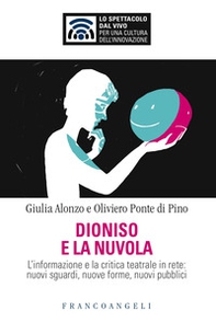Dioniso e la nuvola. L'informazione e la critica teatrale in rete: nuovi sguardi, nuove forme, nuovi pubblici - Librerie.coop