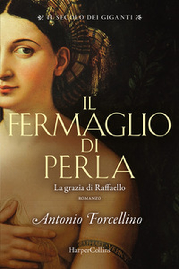 Il fermaglio di perla. La grazia di Rafffaello. Il secolo dei giganti - Librerie.coop Il fermaglio di perla. La grazia di Rafffaello. Il secolo dei giganti - Librerie.coop