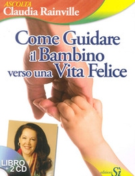Come guidare il bambino verso una vita felice - Librerie.coop