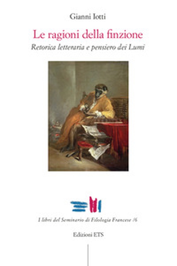 Le ragioni della finzione. Retorica letteraria e pensiero dei Lumi - Librerie.coop Le ragioni della finzione. Retorica letteraria e pensiero dei Lumi - Librerie.coop