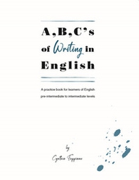 A,B,C's of writing in English. A practice book for learners of English pre-intermediate to intermediate levels - Librerie.coop