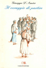 Il coraggio di partire. Frammenti di storia dell'emigrazione dal Tanagro al Rio de la Plata - Librerie.coop