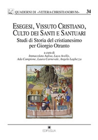 Esegesi, vissuto cristiano, culto dei santi e santuari. Studi di storia del cristianesimo per Giorgio Otranto - Librerie.coop Esegesi, vissuto cristiano, culto dei santi e santuari. Studi di storia del cristianesimo per Giorgio Otranto - Librerie.coop
