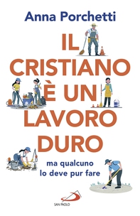 Il cristiano è un lavoro duro ma qualcuno lo deve pur fare - Librerie.coop