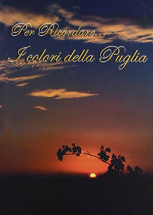 Per ricordare... I colori della Puglia - Librerie.coop Per ricordare... I colori della Puglia - Librerie.coop