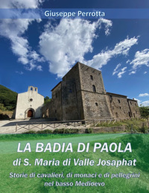 La Badia di Paola di S. Maria di Valle Josaphat - Librerie.coop La Badia di Paola di S. Maria di Valle Josaphat - Librerie.coop
