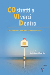 COstretti a VIverci Dentro. Lettere da casa nel tempo sospeso - Librerie.coop