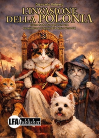 L'invasione della Polonia. Come fu che due gatti e un cane conquistarono il Regno della Regina Amanda - Librerie.coop