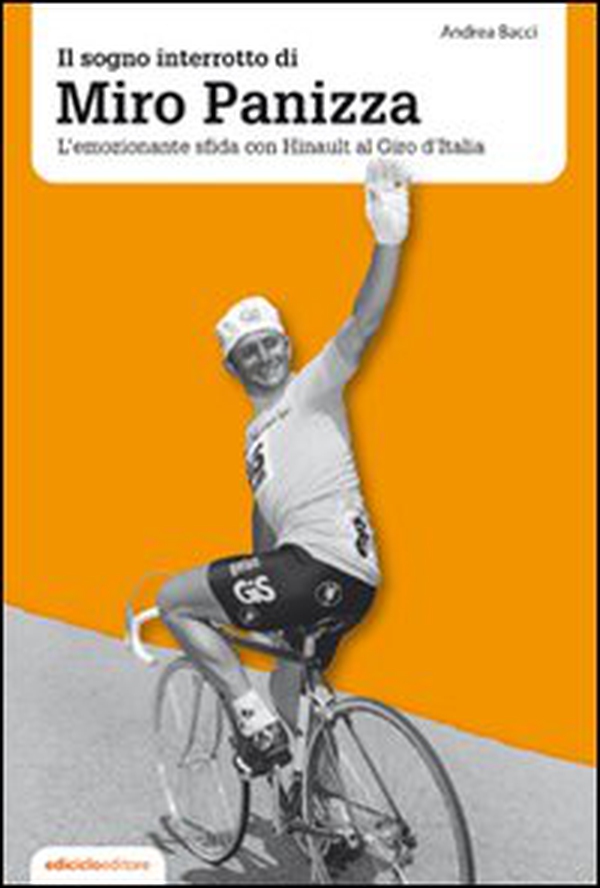 Il sogno interrotto di Miro Panizza. L'emozionante sfida con Hinault al Giro d'Italia - Librerie.coop Il sogno interrotto di Miro Panizza. L'emozionante sfida con Hinault al Giro d'Italia - Librerie.coop