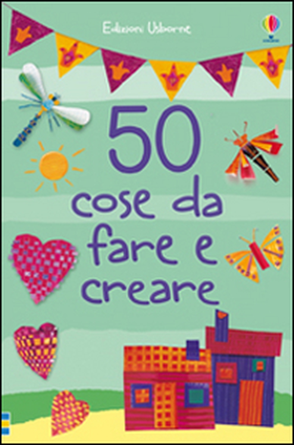 50 cose da fare e creare - Librerie.coop 50 cose da fare e creare - Librerie.coop