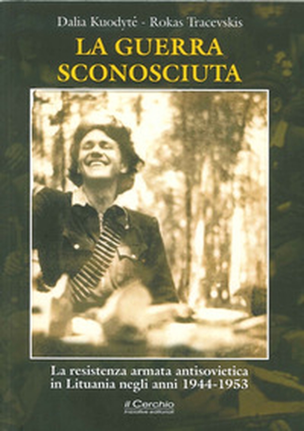 La guerra sconosciuta. La resistenza armata antisovietica in Lituania negli anni 1944-1953 - Librerie.coop La guerra sconosciuta. La resistenza armata antisovietica in Lituania negli anni 1944-1953 - Librerie.coop