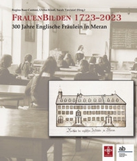FrauenBilden 1723-2023. 300 Jahre Englische Fräulein in Meran - Librerie.coop FrauenBilden 1723-2023. 300 Jahre Englische Fräulein in Meran - Librerie.coop