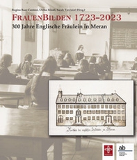 FrauenBilden 1723-2023. 300 Jahre Englische Fräulein in Meran - Librerie.coop