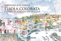 L'isola colorata. Carnet di viaggio da Procida - Librerie.coop